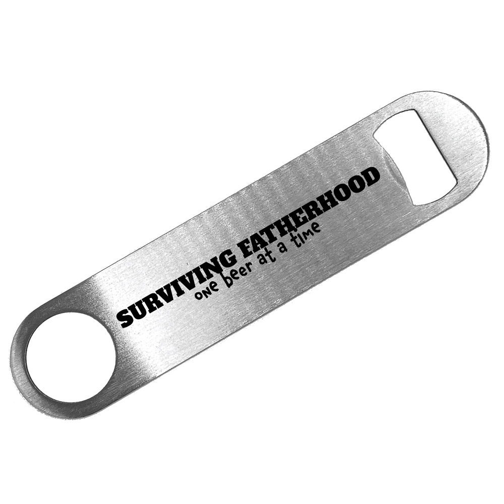 Custom Branding Surviving Fatherhood Bottle Opener